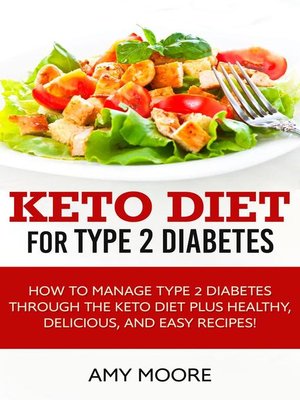 cover image of Keto Diet for Type 2 Diabetes,How to Manage Type 2 Diabetes Through the Keto Diet Plus Healthy,Delicious, and Easy Recipes!